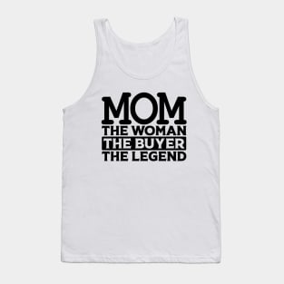 Mom The Woman The Buyer The Legend Tank Top